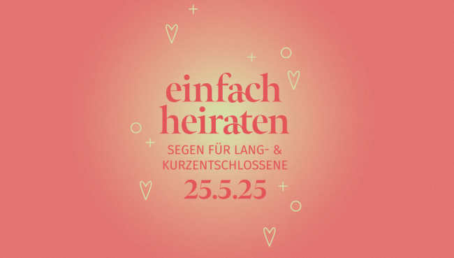 Einfach heiraten 2025. Segen für Lang- und Kurzentschlossene. 25.05.2025